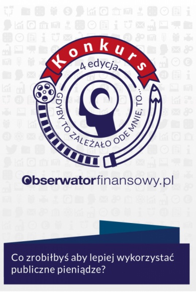 Ruszyła IV edycja konkursu Obserwatora Finansowego Problemy społeczne, BIZNES - Co można i powinno się zrobić aby lepiej wykorzystywać pieniądze publiczne? Konkurs „ gdyby to zależało ode mnie to …” to okazja dla zaproponowania przemyśleń dotyczących efektywności szeroko rozumianego sektora publicznego.