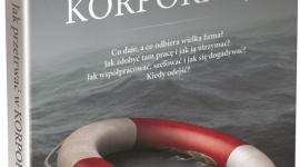 Jak przetrwać w korporacji Książka, LIFESTYLE - Poradnik trafnie wpisujący się w problemy współczesnego pracownika korporacji.