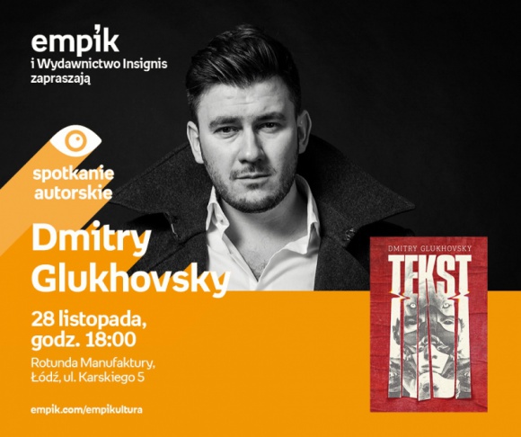 DMITRY GLUKHOVSKY - SPOTKANIE AUTORSKIE Książka, LIFESTYLE - Dmitry Glukhovsky - spotkanie autorskie 28 listopada, godz. 18:00 rotunda Manufaktury, Łódź, ul. Karskiego 5