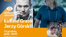ŁUKASZ GRASS, JERZY GÓRSKI - SPOTKANIE AUTORSKIE Książka, LIFESTYLE - Łukasz Grass, Jerzy Górski - spotkanie autorskie 12 grudnia, godz. 18:00 empik Manufaktura, Łódź, ul. Karskiego 5