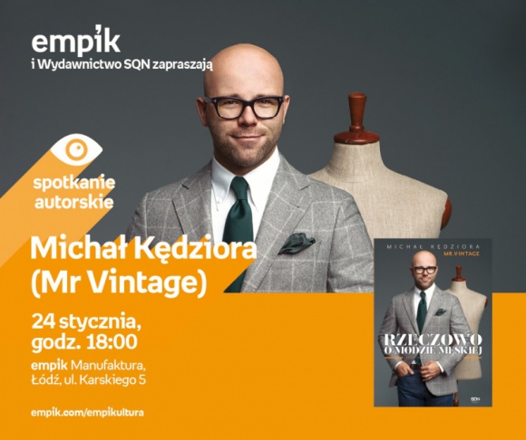 MICHAŁ KĘDZIORA (MR VINTAGE) - SPOTKANIE AUTORSKIE Książka, LIFESTYLE - Michał Kędziora (Mr Vintage) - spotkanie autorskie 24 stycznia, godz. 18:00 empik Manufaktura, Łódź, ul. Karskiego 5