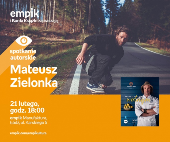MATEUSZ ZIELONKA - SPOTKANIE AUTORSKIE Książka, LIFESTYLE - MATEUSZ ZIELONKA - SPOTKANIE AUTORSKIE 21 lutego, godz. 18:00 empik Manufaktura, Łódź, ul. Karskiego 5