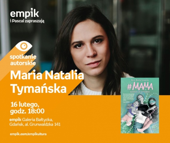 Maria Natalia Tymańska | Empik Galeria Bałtycka Książka, LIFESTYLE - Spotkanie autorskie