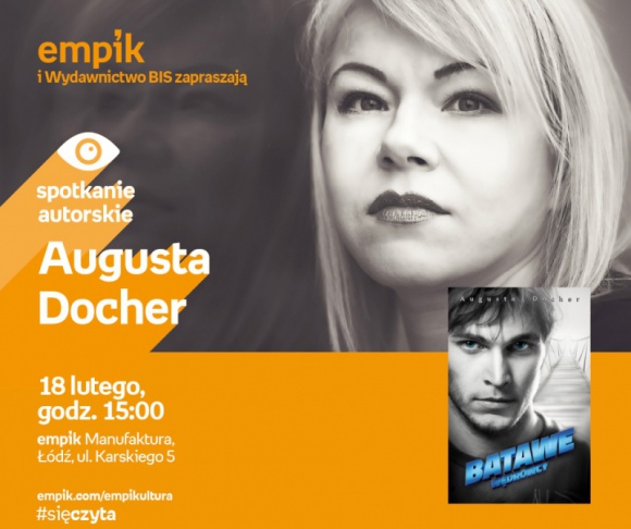 AUGUSTA DOCHER - SPOTKANIE AUTORSKIE - #sięczyta Książka, LIFESTYLE - AUGUSTA DOCHER - SPOTKANIE AUTORSKIE - #sięczyta 18 lutego, godz. 15:00 empik Manufaktura, Łódź, ul. Karskiego 5