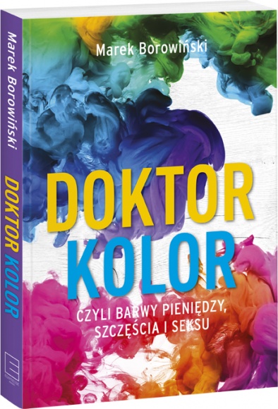 Dr Marek Borowiński - „Doktor Kolor, czyli barwy pieniędzy, szczęścia i seksu” Książka, LIFESTYLE - Znany w świecie marketingu Shop Doctor, czyli dr Marek Borowiński, w swojej książce rozkłada każdą barwę na czynniki pierwsze. Zdradza, które kolory lubi nasz mózg i radzi, którymi kolorami warto się otaczać, a które nam szkodzą.