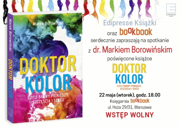 „Doktor Kolor, czyli barwy pieniędzy, szczęścia i seksu” Książka, LIFESTYLE - Edipresse Książki oraz księgarnia BookBook w Warszawie serdecznie zapraszają na spotkanie autorskie z dr. Markiem Borowińskim z okazji premiery książki „Doktor Kolor, czyli barwy pieniędzy, szczęścia i seksu”
