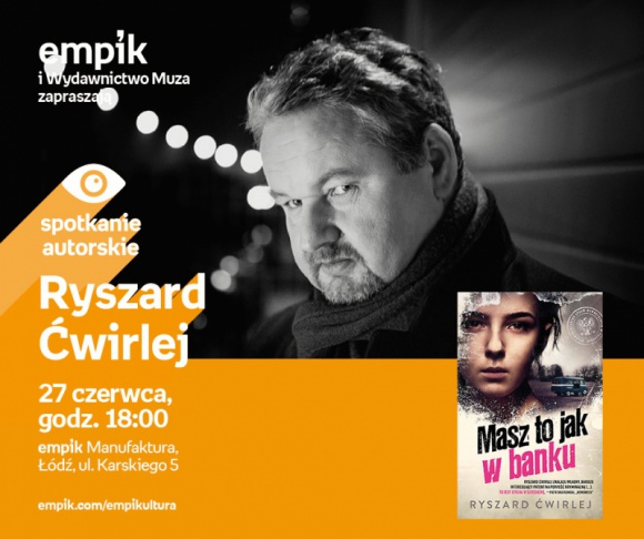 RYSZARD ĆWIRLEJ - SPOTKANIE AUTORSKIE - ŁÓDŹ Książka, LIFESTYLE - RYSZARD ĆWIRLEJ - SPOTKANIE AUTORSKIE - ŁÓDŹ 27 czerwca, godz. 18:00 empik Manufaktura, Łódź, ul. Karskiego 5