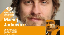 Spotkanie z Maciejem Jarkowcem w Poznaniu,16.06 Książka, LIFESTYLE - Maciej Jarkowiec 16.06.2018, godz. 19:00 Empik Plac Wolności, Poznań