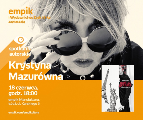 KRYSTYNA MAZURÓWNA - SPOTKANIE AUTORSKIE - ŁÓDŹ Książka, LIFESTYLE - KRYSTYNA MAZURÓWNA - SPOTKANIE AUTORSKIE - ŁÓDŹ 18 czerwca, godz. 18:00 empik Manufaktura, Łódź, ul. Karskiego 5