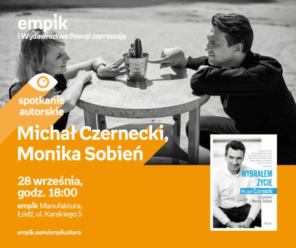 MICHAŁ CZERNECKI i MONIKA SOBIEŃ - SPOTKANIE AUTORSKIE - ŁÓDŹ Książka, LIFESTYLE - MICHAŁ CZERNECKI i MONIKA SOBIEŃ - SPOTKANIE AUTORSKIE - ŁÓDŹ 28 września, godz. 18:00 empik Manufaktura, Łódź, ul. Karskiego 5