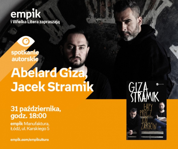 ABELARD GIZA i JACEK STRAMIK - SPOTKANIE AUTORSKIE - ŁÓDŹ Książka, LIFESTYLE - ABELARD GIZA i JACEK STRAMIK - SPOTKANIE AUTORSKIE - ŁÓDŹ 31 października, godz. 18:00 empik Manufaktura, Łódź, ul. Karskiego 5
