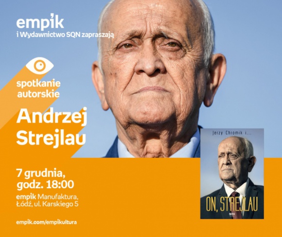 ANDRZEJ STREJLAU - SPOTKANIE AUTORSKIE - ŁÓDŹ Książka, LIFESTYLE - ANDRZEJ STREJLAU i JERZY CHROMIK - SPOTKANIE AUTORSKIE - ŁÓDŹ 7 grudnia, godz. 18:00 empik Manufaktura, Łódź, ul. Karskiego 5