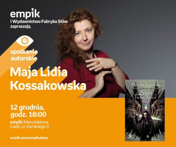 MAJA LIDIA KOSSAKOWSKA - SPOTKANIE AUTORSKIE - ŁÓDŹ Książka, LIFESTYLE - MAJA LIDIA KOSSAKOWSKA - SPOTKANIE AUTORSKIE - ŁÓDŹ 12 grudnia, godz. 18:00 empik Manufaktura, Łódź, ul. Karskiego 5