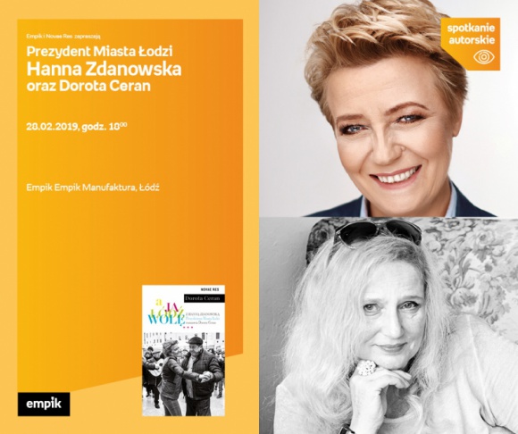 PREZYDENT ŁODZI HANNA ZDANOWSKA i DOROTA CERAN - SPOTKANIE AUTORSKIE - ŁÓDŹ Książka, LIFESTYLE - PREZYDENT ŁODZI HANNA ZDANOWSKA i DOROTA CERAN - SPOTKANIE AUTORSKIE - ŁÓDŹ 19 stycznia, godz. 17:00 empik Manufaktura, Łódź, ul. Karskiego 5