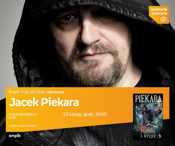 JACEK PIEKARA SPOTKANIE AUTORSKIE - ŁÓDŹ Książka, LIFESTYLE - JACEK PIEKARA - SPOTKANIE AUTORSKIE - ŁÓDŹ 22 lutego, godz. 18:00 empik Manufaktura, Łódź, ul. Karskiego 5