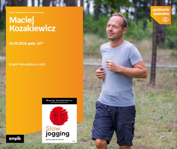 MACIEJ KOZAKIEWICZ (KSIĄŻKA O SLOW JOGGINGU) - SPOTKANIE AUTORSKIE - ŁÓDŹ Książka, LIFESTYLE - MACIEJ KOZAKIEWICZ (KSIĄŻKA O SLOW JOGGINGU) - SPOTKANIE AUTORSKIE - ŁÓDŹ 20 marca, godz. 18:00 Empik Manufaktura, Łódź, ul. Karskiego 5
