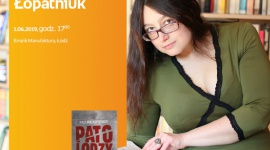 PAULINA ŁOPATNIUK (AUTORKA BLOGA "PATOLODZY NA KLATCE") - SPOTKANIE - ŁÓDŹ Książka, LIFESTYLE - PAULINA ŁOPATNIUK (AUTORKA BLOGA "PATOLODZY NA KLATCE") - SPOTKANIE AUTORSKIE - ŁÓDŹ 1 czerwca, godz. 17:00 Empik Manufaktura, Łódź, ul. Karskiego 5