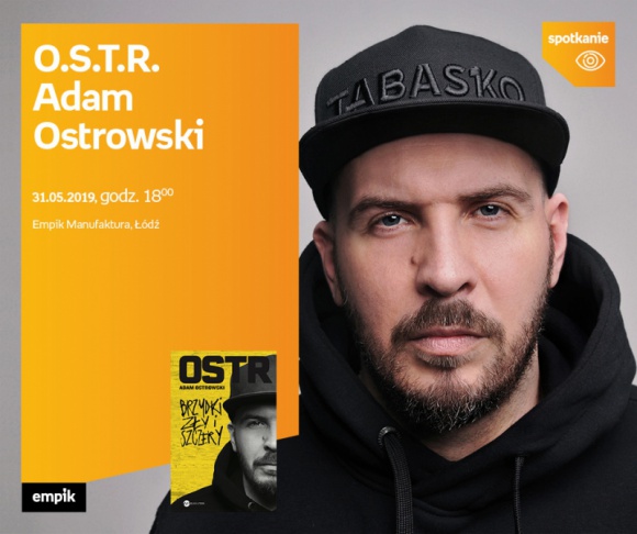 O.S.T.R. (ADAM OSTROWSKI) - SPOTKANIE AUTORSKIE - ŁÓDŹ Książka, LIFESTYLE - O.S.T.R. (Adam Ostrowski) - SPOTKANIE AUTORSKIE - ŁÓDŹ 31 maja, godz. 18:00 Empik Manufaktura, Łódź, ul. Karskiego 5