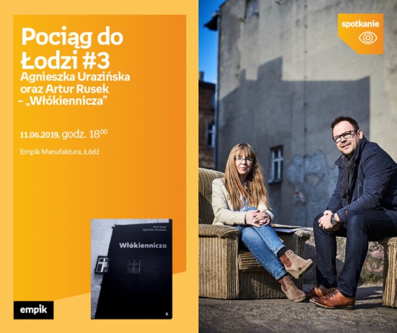 POCIĄG DO ŁODZI #3: AGNIESZKA URAZIŃSKA i ARTUR RUSEK - "WŁÓKIENNICZA" Książka, LIFESTYLE - Pociąg do Łodzi #3 Agnieszka Urazińska oraz Artur Rusek – „Włókiennicza” 11 czerwca, godz. 18:00 Empik Manufaktura, Łódź, ul. Karskiego 5