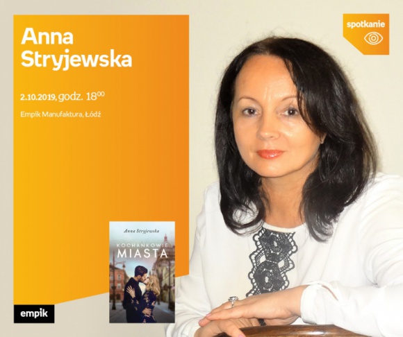 ANNA STRYJEWSKA - SPOTKANIE AUTORSKIE - ŁÓDŹ Książka, LIFESTYLE - ANNA STRYJEWSKA - SPOTKANIE AUTORSKIE - ŁÓDŹ 2 października, godz. 18:00 Empik Manufaktura, Łódź, ul. Karskiego 5