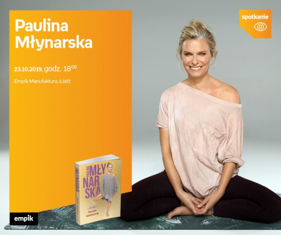 PAULINA MŁYNARSKA - SPOTKANIE AUTORSKIE - ŁÓDŹ Książka, LIFESTYLE - PAULINA MŁYNARSKA - SPOTKANIE AUTORSKIE - ŁÓDŹ 23 października, godz. 18:00 Empik Manufaktura, Łódź, ul. Karskiego 5