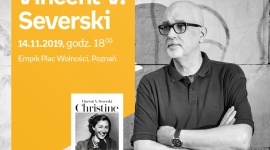 Spotkanie autorskie z Vincentem V. Severskim w Poznaniu Książka, LIFESTYLE - Vincent V. Severski 14 listopada, godz. 18:00 empik Plac Wolności, Poznań, ul. Ratajczaka 44