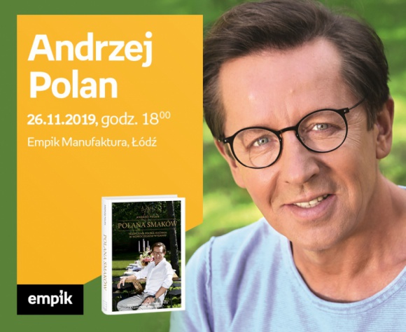 ANDRZEJ POLAN - SPOTKANIE AUTORSKIE - ŁÓDŹ Książka, LIFESTYLE - ANDRZEJ POLAN - SPOTKANIE AUTORSKIE - ŁÓDŹ 26 listopada, godz. 18:00 Empik Manufaktura, Łódź, ul. Karskiego 5