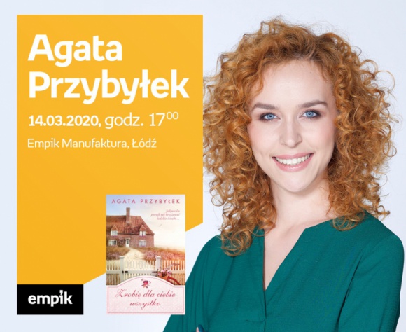 AGATA PRZYBYŁEK - SPOTKANIE AUTORSKIE - ŁÓDŹ Książka, LIFESTYLE - AGATA PRZYBYŁEK - SPOTKANIE AUTORSKIE - ŁÓDŹ 14 marca, godz. 17:00 Empik Manufaktura, Łódź, ul. Karskiego 5